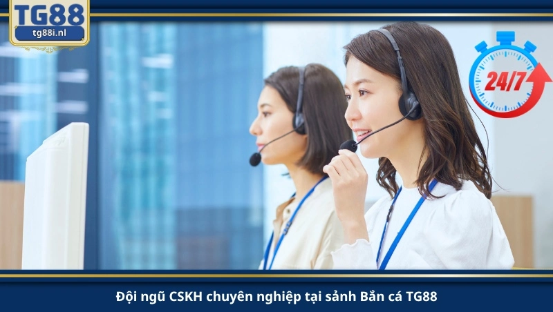 Đội ngũ CSKH chuyên nghiệp tại sảnh Bắn cá TG88.