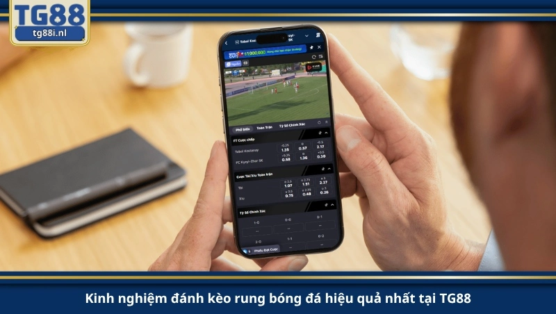 Kinh nghiệm đánh kèo rung bóng đá hiệu quả nhất tại TG88.