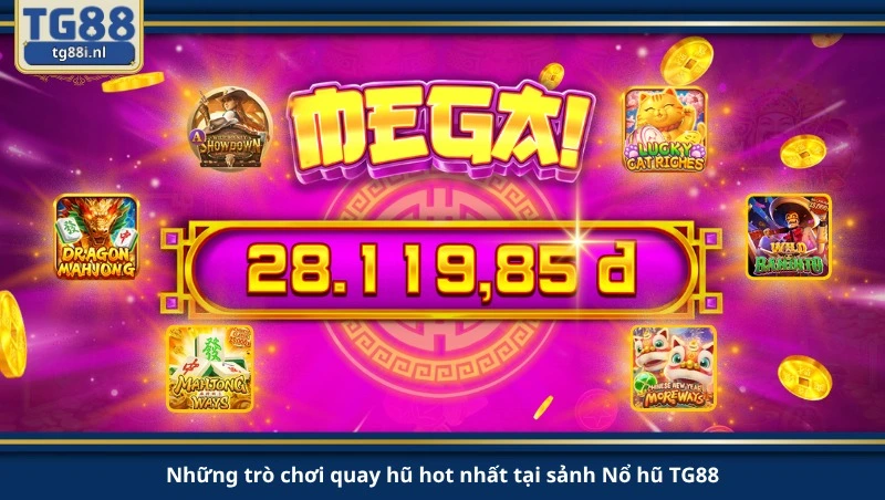 Những trò chơi quay hũ hot nhất tại sảnh Nổ hũ TG88.