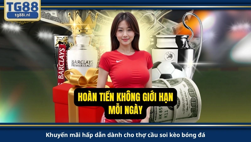 Khuyến mãi hấp dẫn dành cho thợ cầu soi kèo bóng đá.